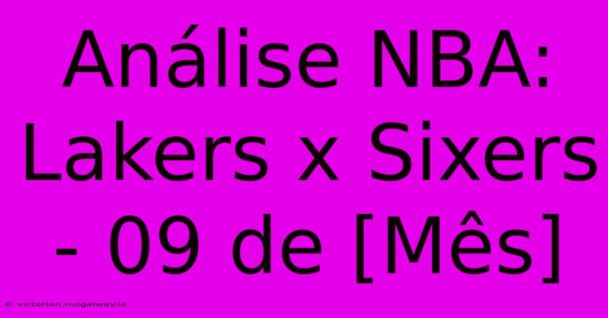 Análise NBA: Lakers X Sixers - 09 De [Mês] 