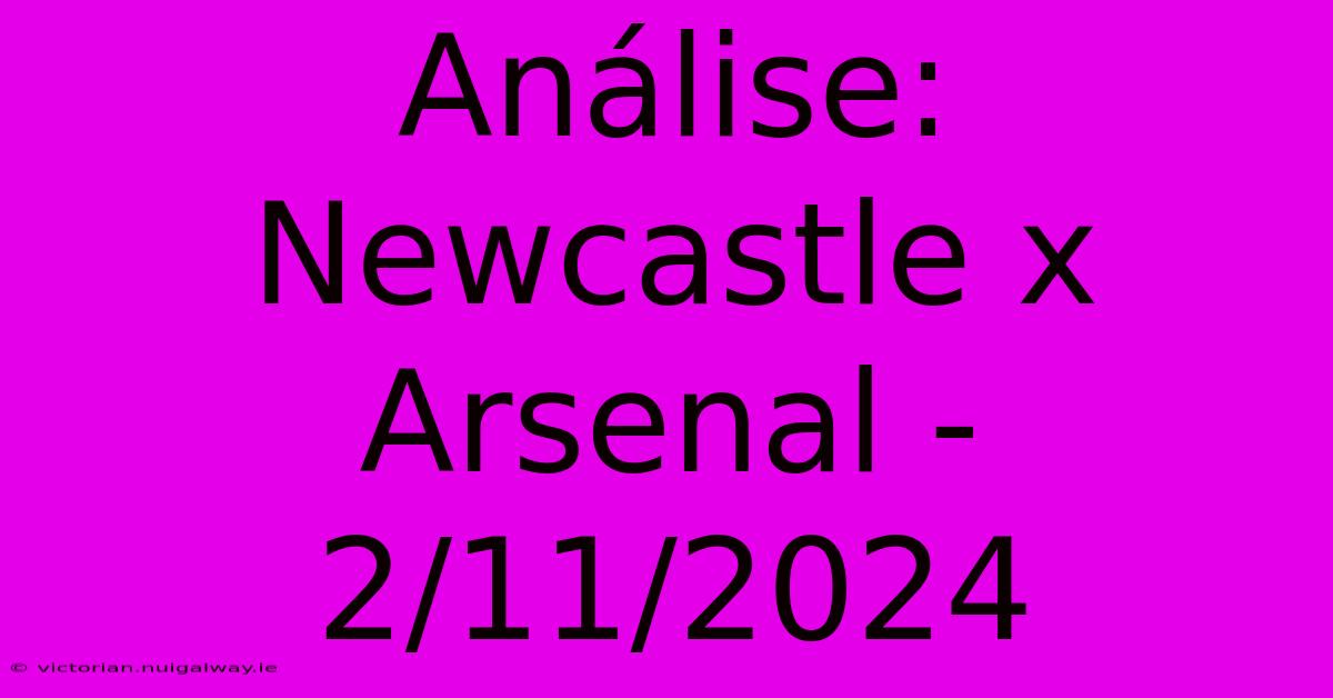 Análise: Newcastle X Arsenal - 2/11/2024