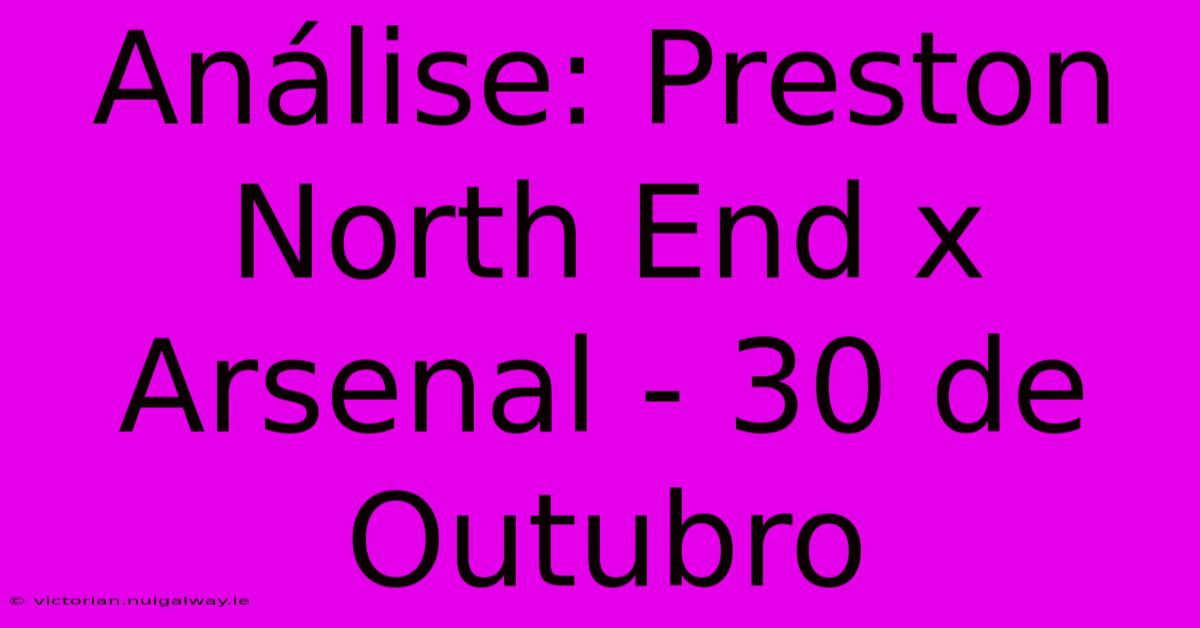 Análise: Preston North End X Arsenal - 30 De Outubro