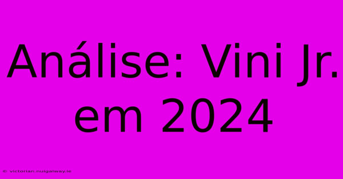 Análise: Vini Jr. Em 2024