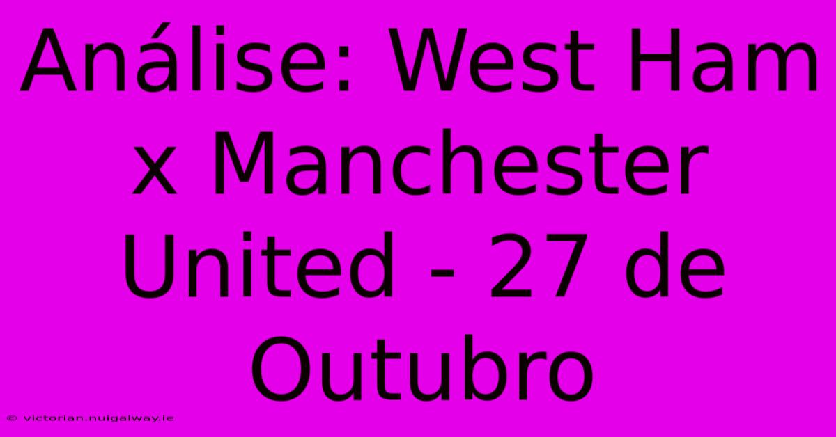 Análise: West Ham X Manchester United - 27 De Outubro