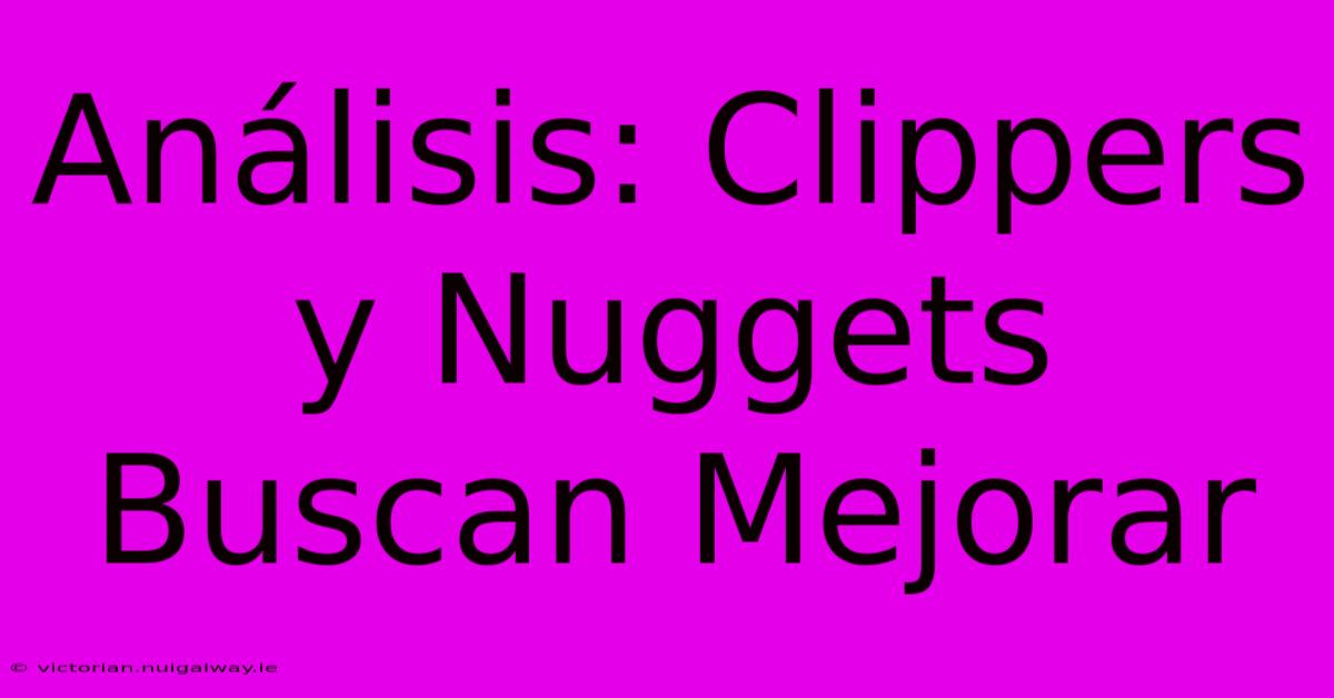 Análisis: Clippers Y Nuggets Buscan Mejorar