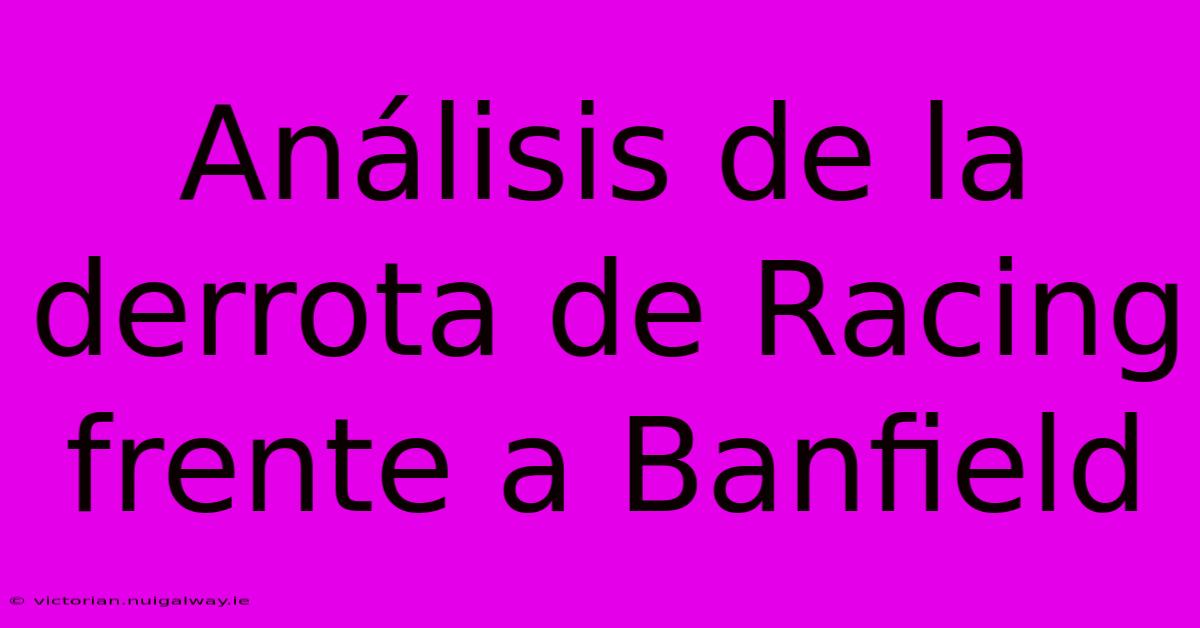 Análisis De La Derrota De Racing Frente A Banfield