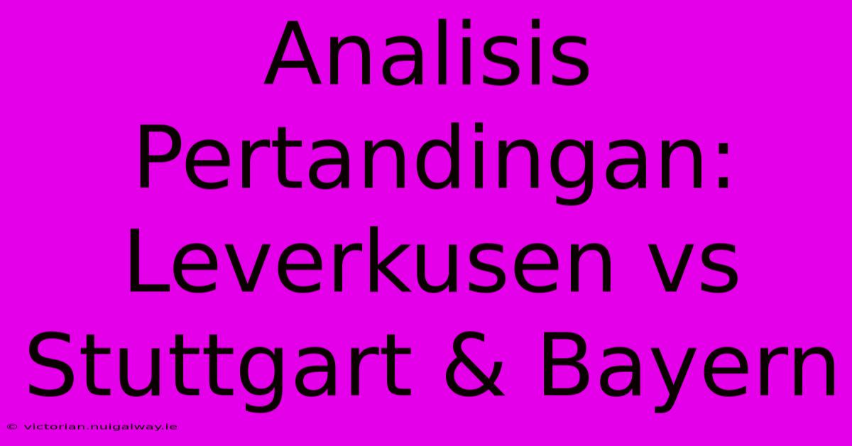 Analisis Pertandingan: Leverkusen Vs Stuttgart & Bayern