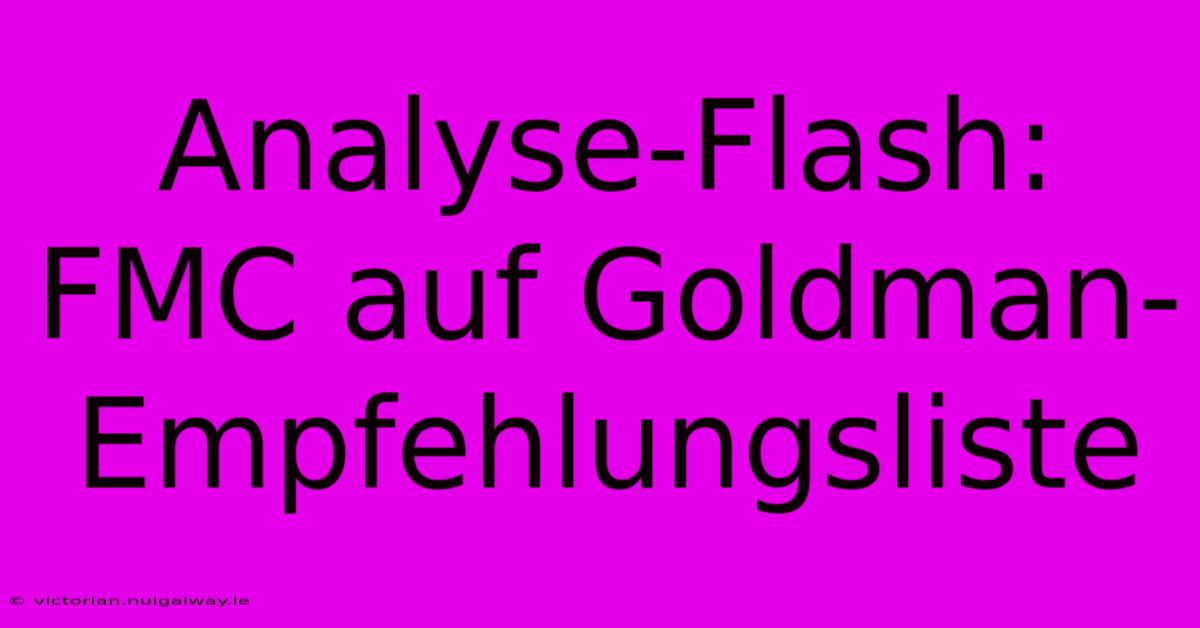 Analyse-Flash: FMC Auf Goldman-Empfehlungsliste