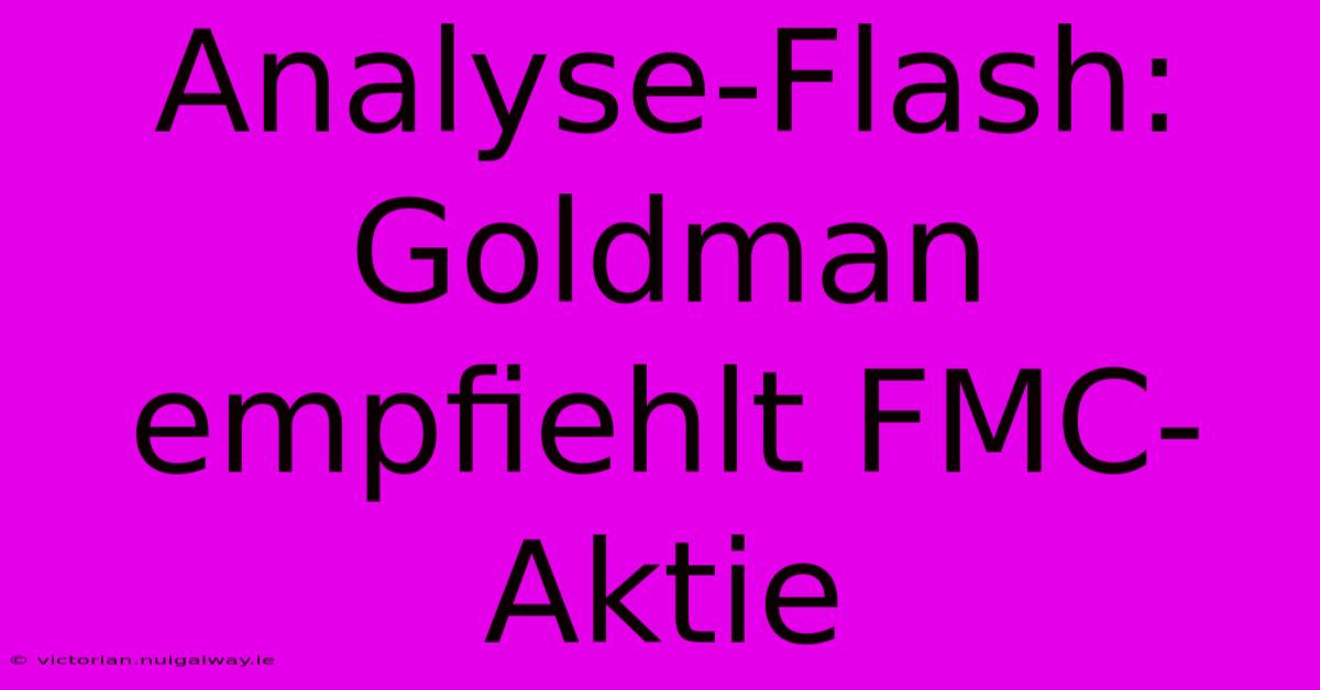 Analyse-Flash: Goldman Empfiehlt FMC-Aktie