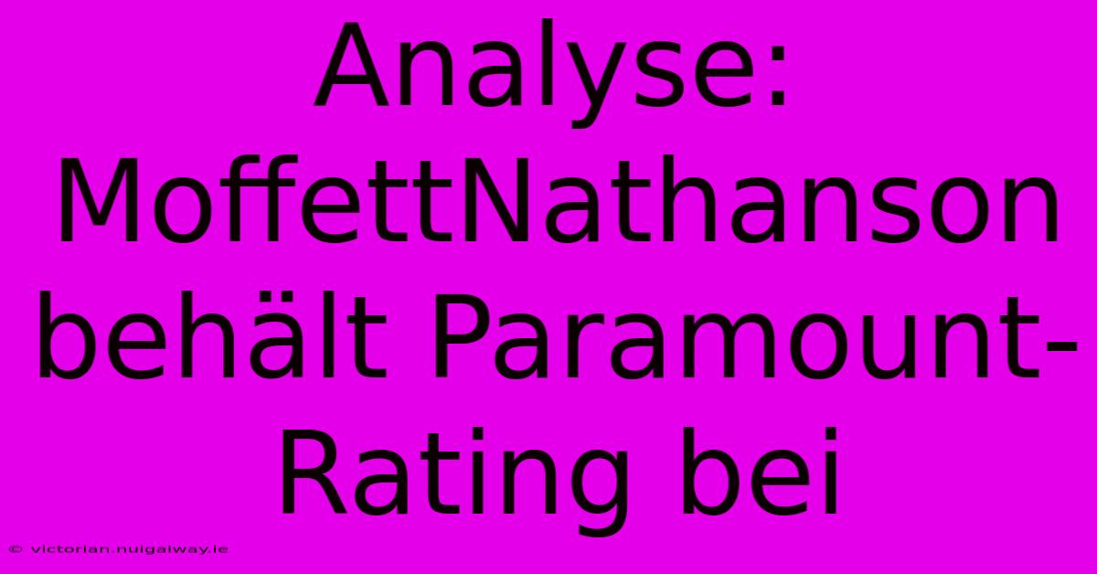 Analyse: MoffettNathanson Behält Paramount-Rating Bei