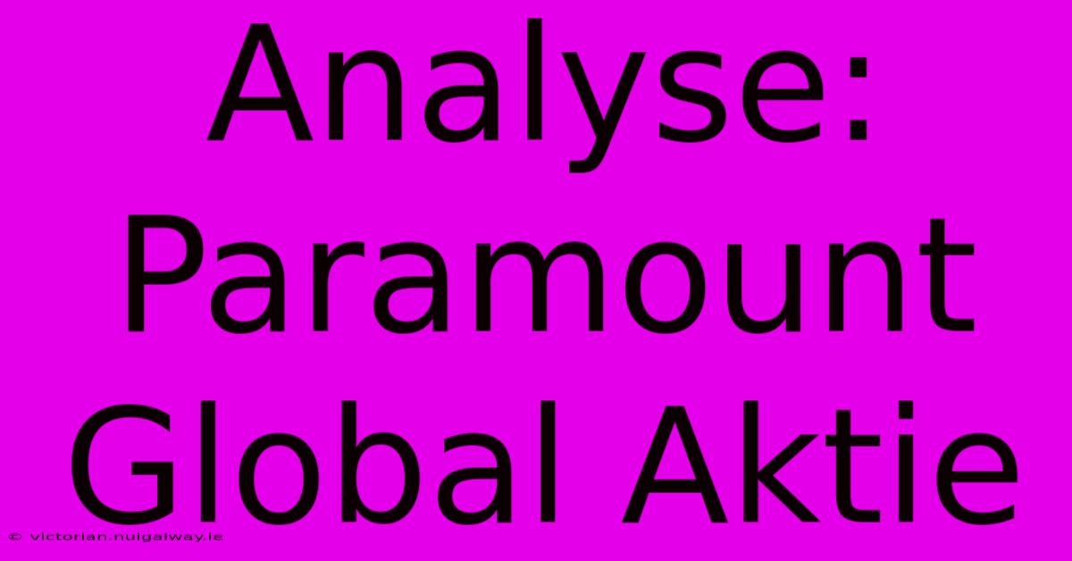 Analyse: Paramount Global Aktie