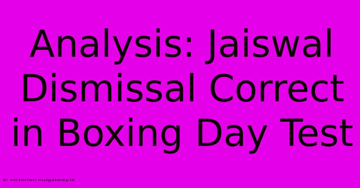 Analysis: Jaiswal Dismissal Correct In Boxing Day Test