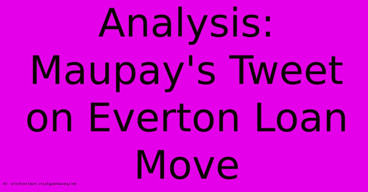 Analysis: Maupay's Tweet On Everton Loan Move