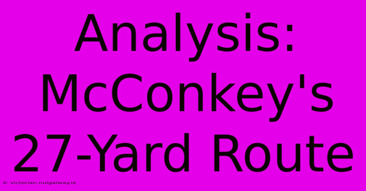 Analysis: McConkey's 27-Yard Route