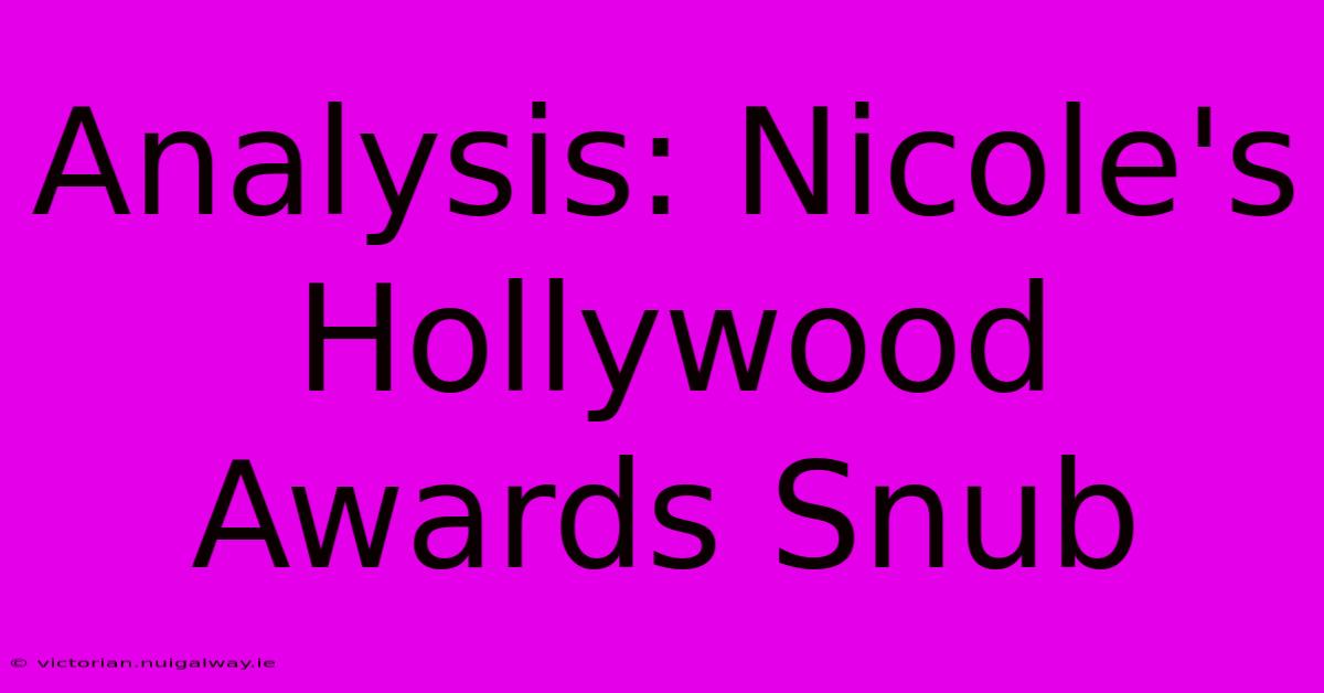 Analysis: Nicole's Hollywood Awards Snub