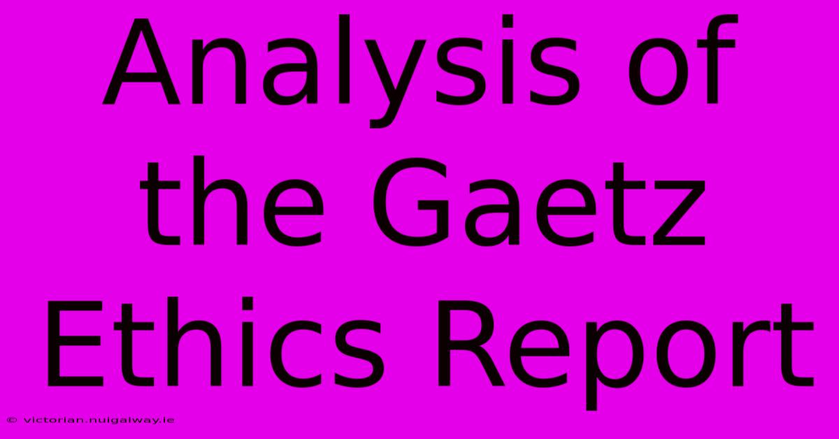 Analysis Of The Gaetz Ethics Report