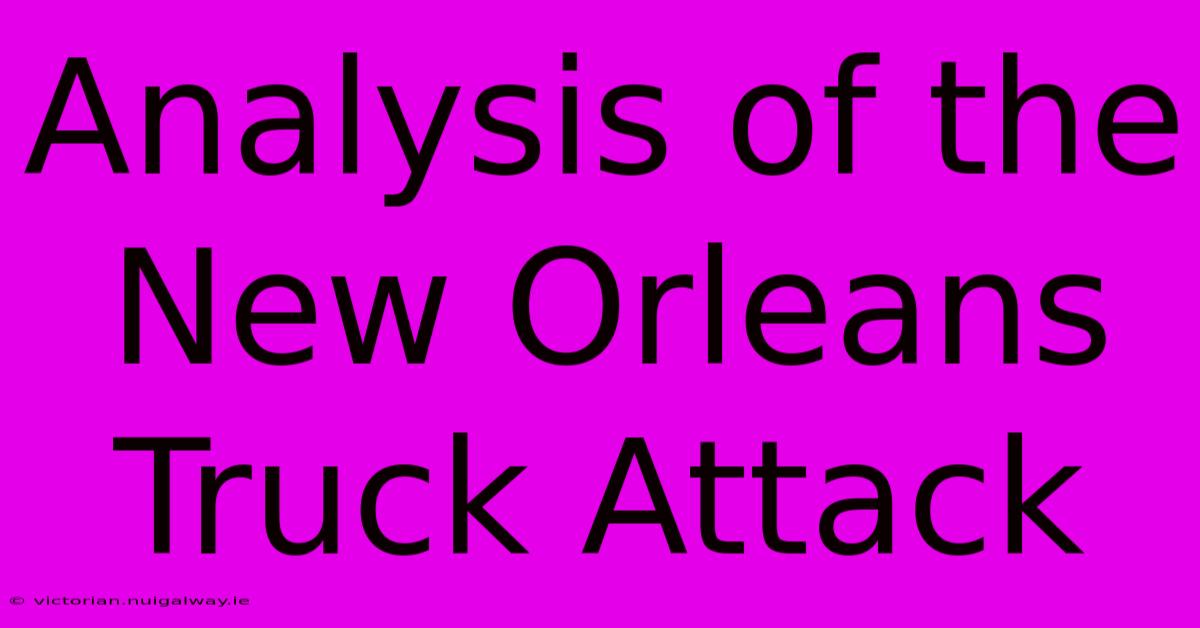 Analysis Of The New Orleans Truck Attack