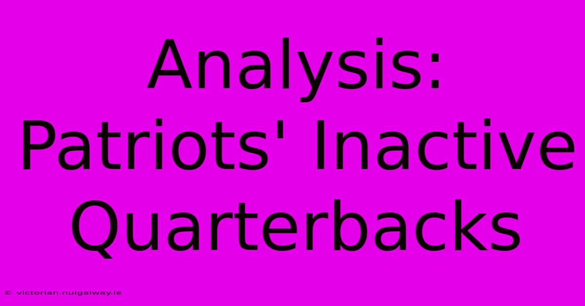 Analysis: Patriots' Inactive Quarterbacks