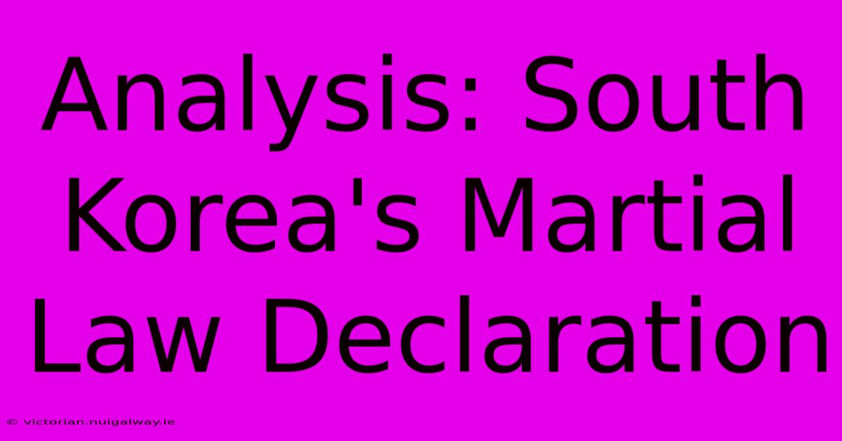 Analysis: South Korea's Martial Law Declaration