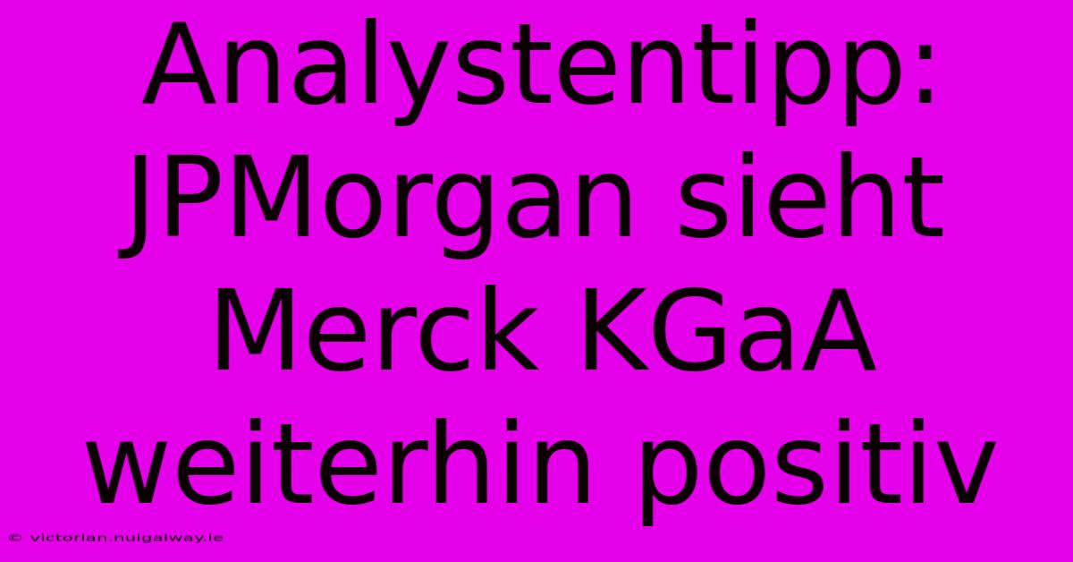 Analystentipp: JPMorgan Sieht Merck KGaA Weiterhin Positiv 