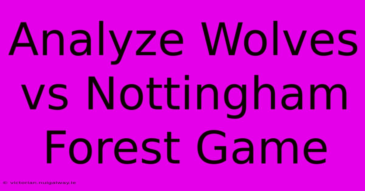 Analyze Wolves Vs Nottingham Forest Game