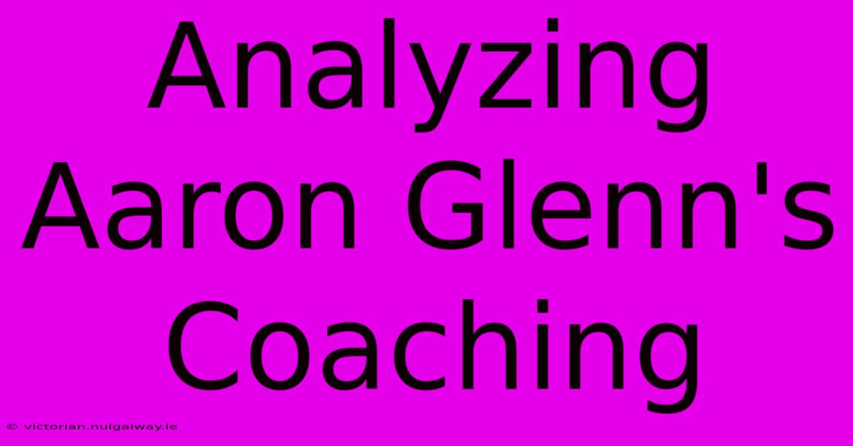 Analyzing Aaron Glenn's Coaching