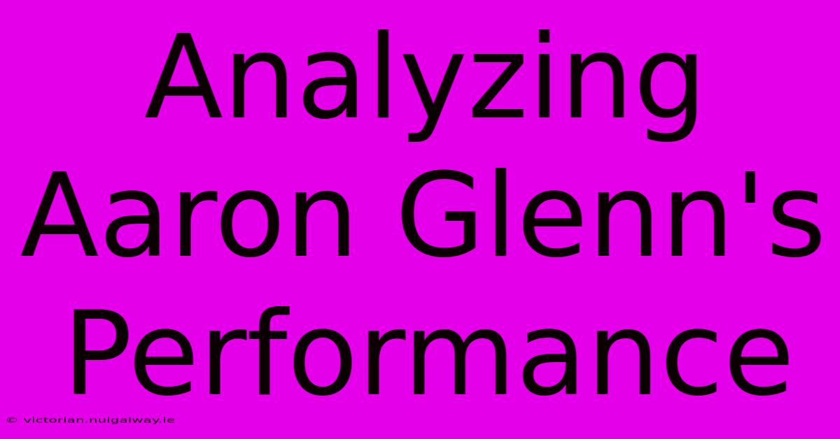 Analyzing Aaron Glenn's Performance