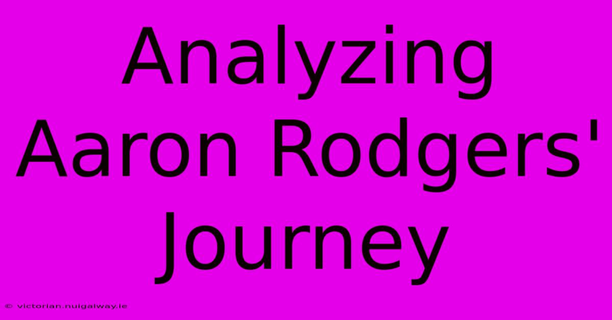 Analyzing Aaron Rodgers' Journey