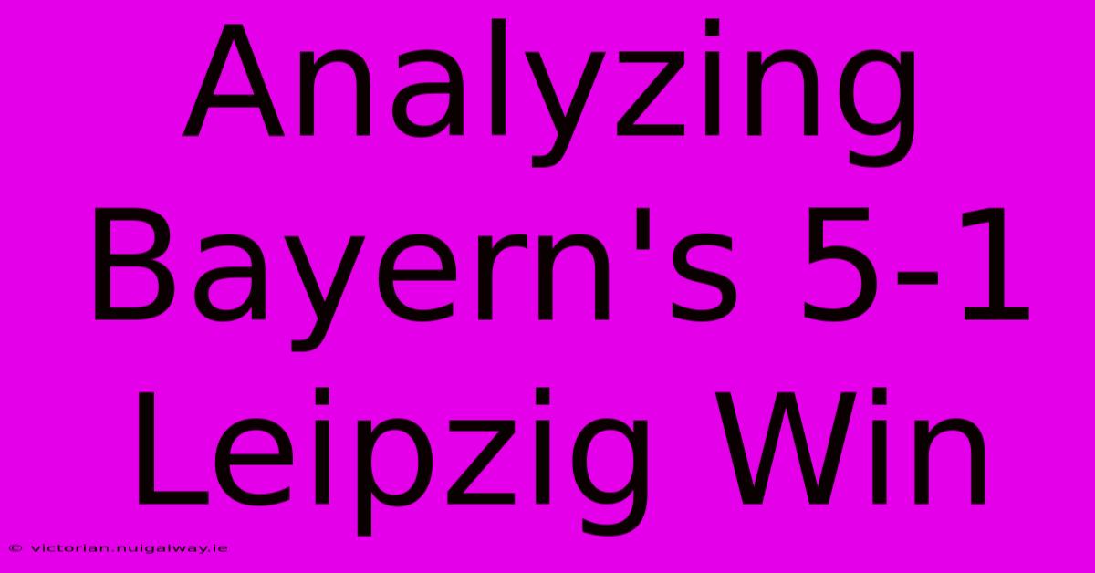 Analyzing Bayern's 5-1 Leipzig Win