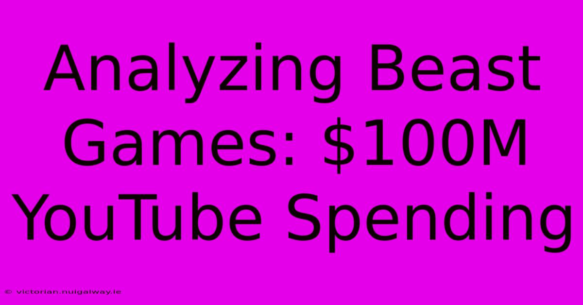 Analyzing Beast Games: $100M YouTube Spending