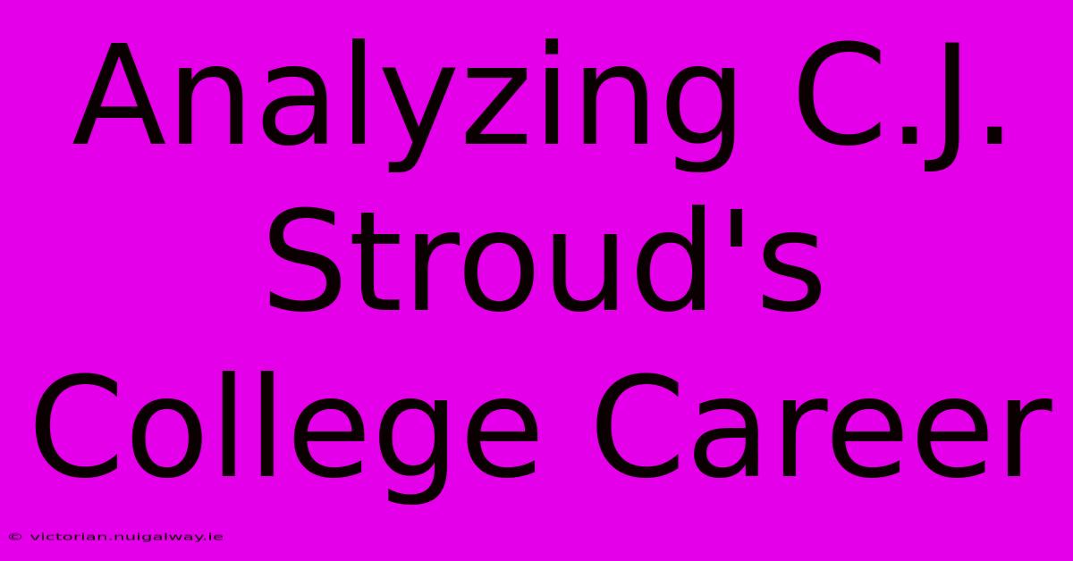 Analyzing C.J. Stroud's College Career