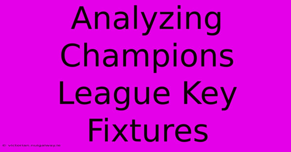 Analyzing Champions League Key Fixtures