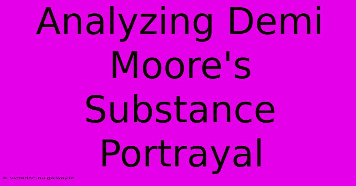 Analyzing Demi Moore's Substance Portrayal