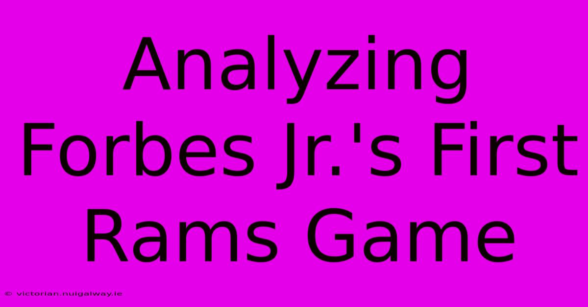 Analyzing Forbes Jr.'s First Rams Game