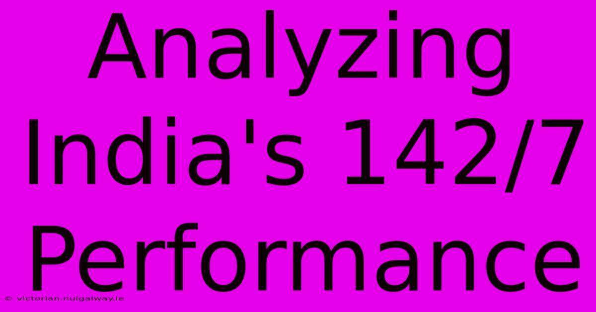 Analyzing India's 142/7 Performance