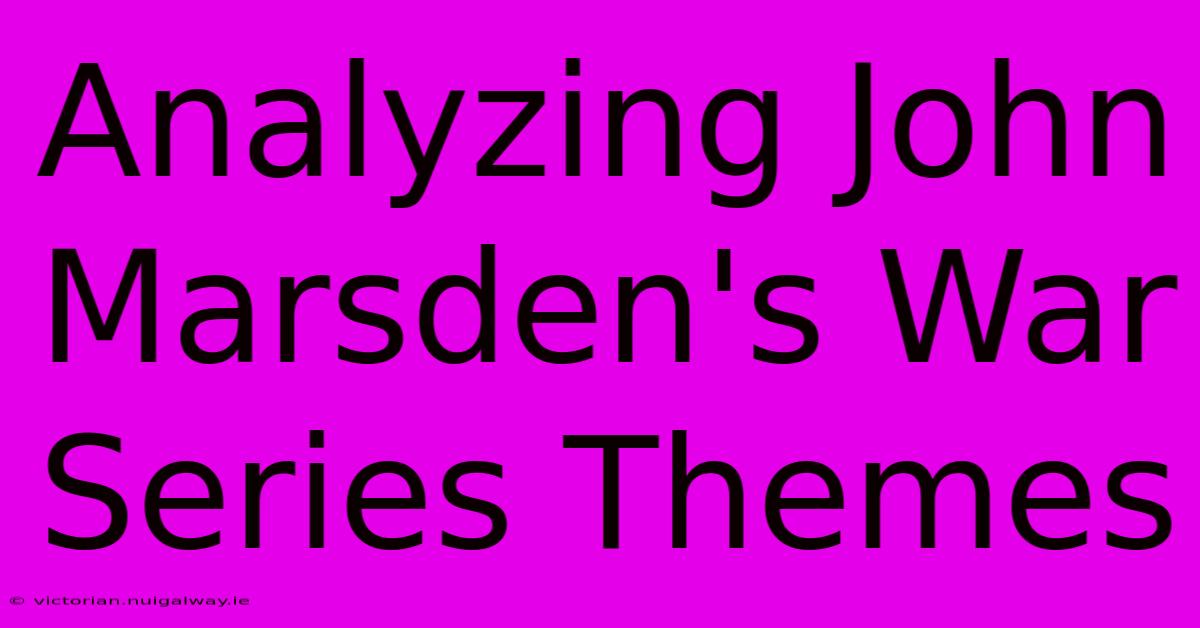 Analyzing John Marsden's War Series Themes