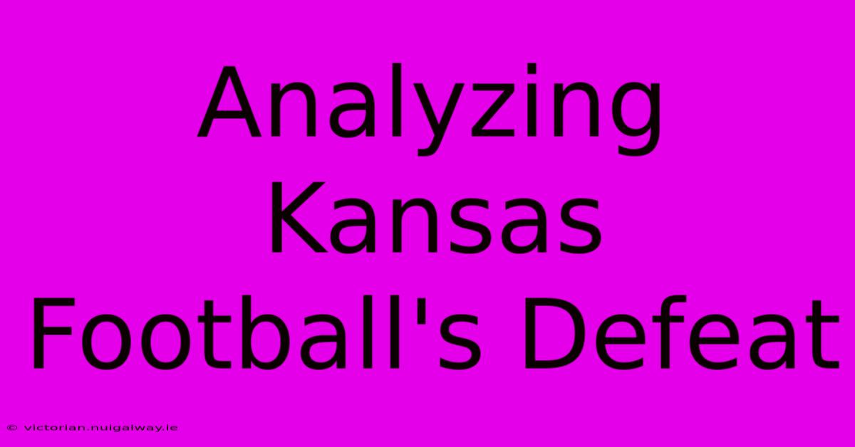 Analyzing Kansas Football's Defeat