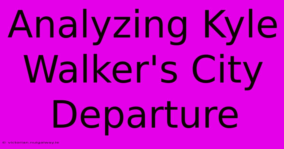 Analyzing Kyle Walker's City Departure