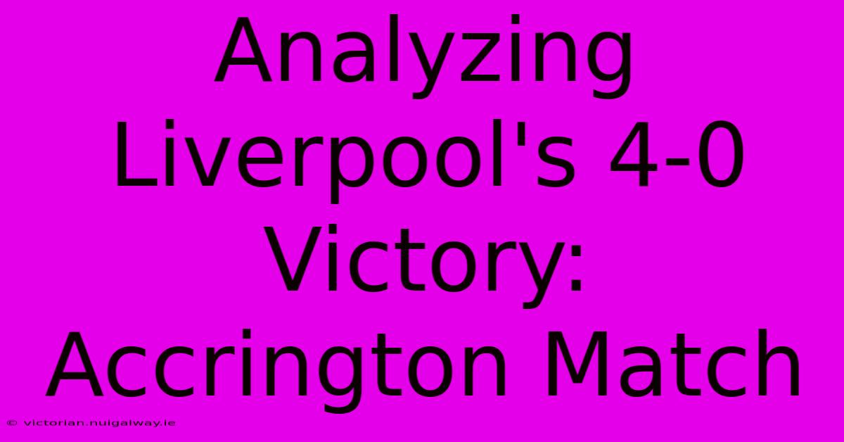 Analyzing Liverpool's 4-0 Victory: Accrington Match