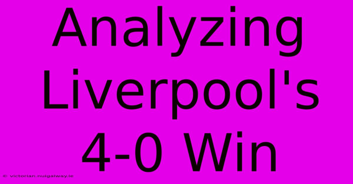 Analyzing Liverpool's 4-0 Win