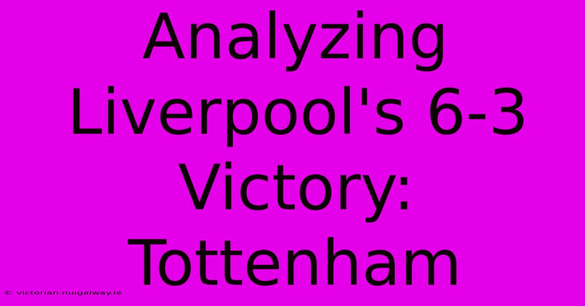 Analyzing Liverpool's 6-3 Victory: Tottenham