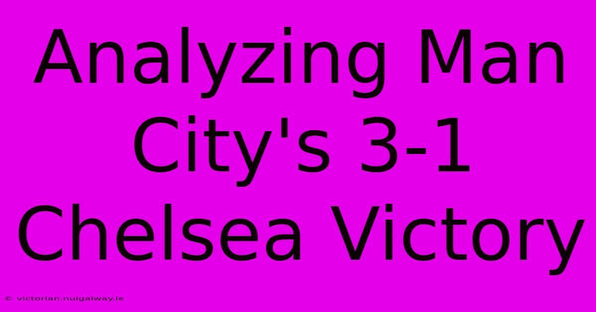 Analyzing Man City's 3-1 Chelsea Victory