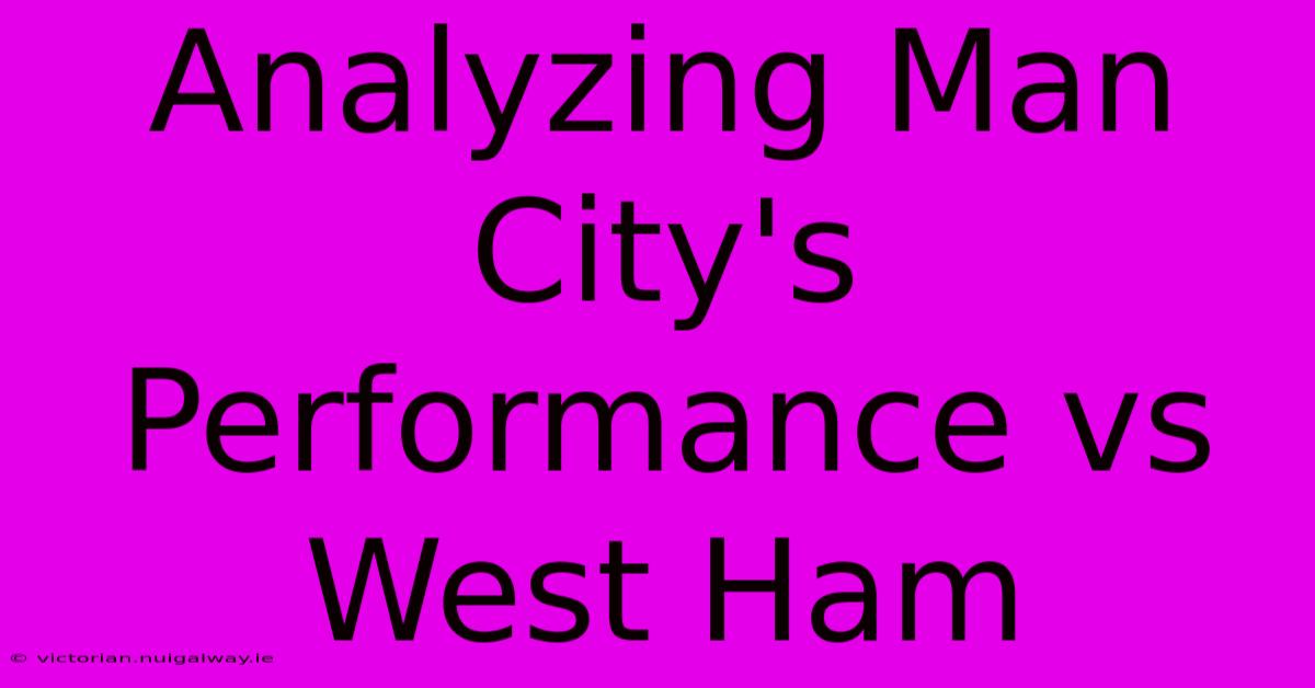 Analyzing Man City's Performance Vs West Ham