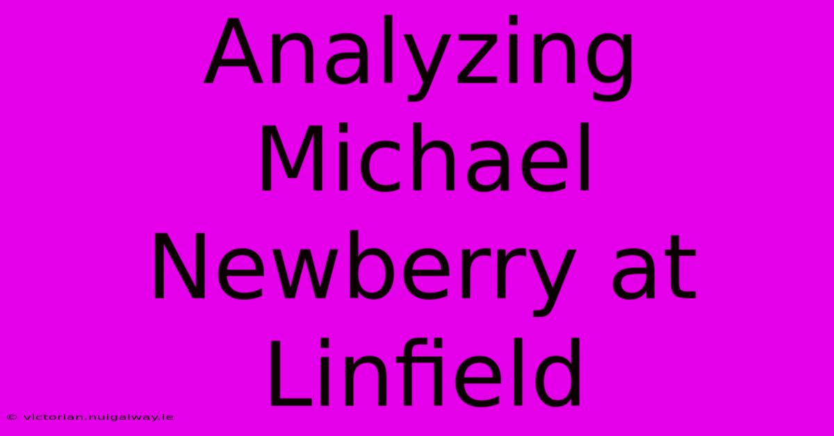 Analyzing Michael Newberry At Linfield