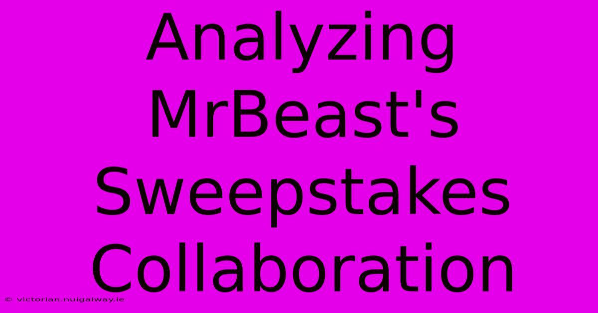 Analyzing MrBeast's Sweepstakes Collaboration