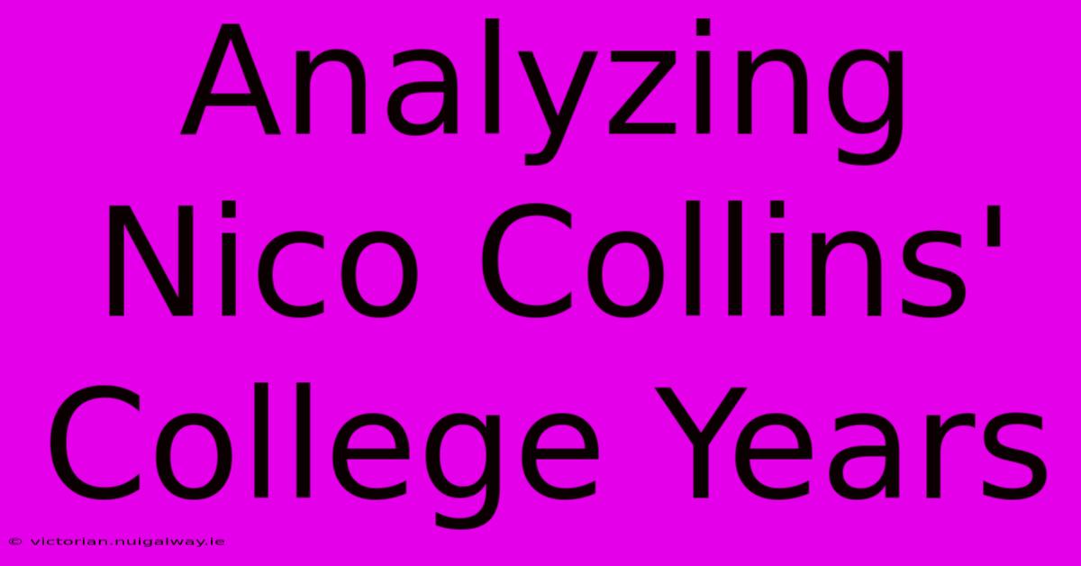 Analyzing Nico Collins' College Years