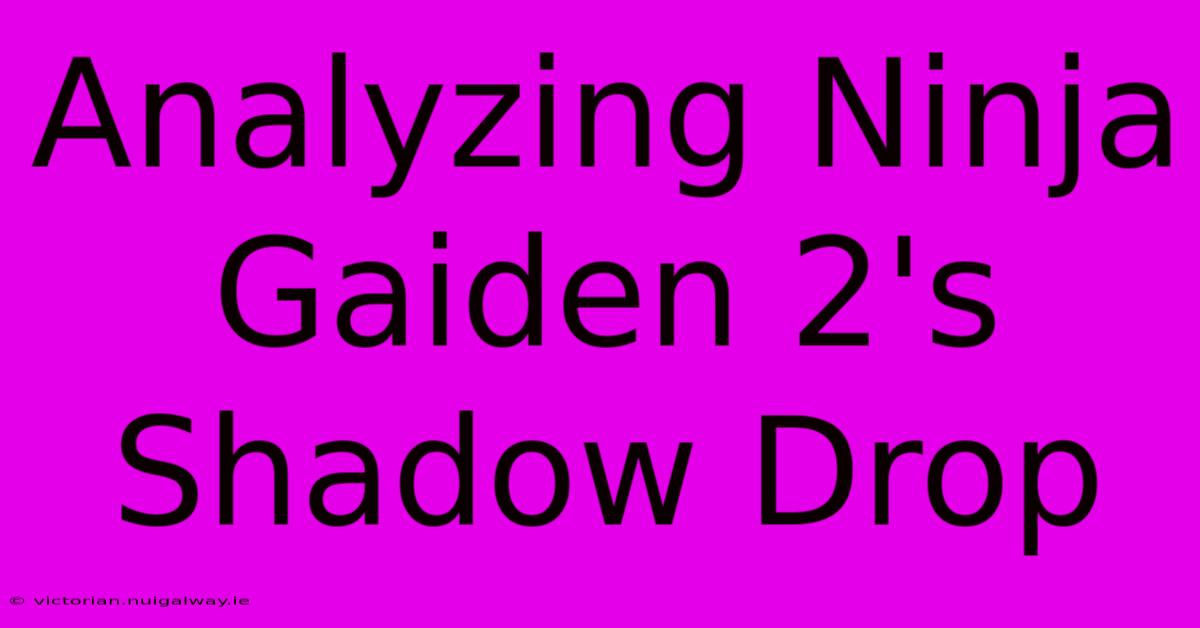 Analyzing Ninja Gaiden 2's Shadow Drop