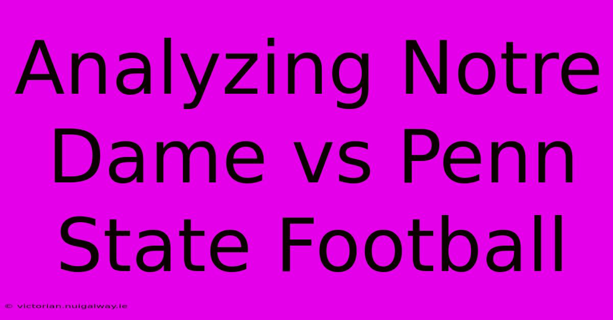 Analyzing Notre Dame Vs Penn State Football