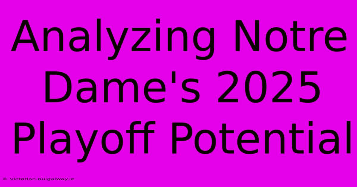 Analyzing Notre Dame's 2025 Playoff Potential