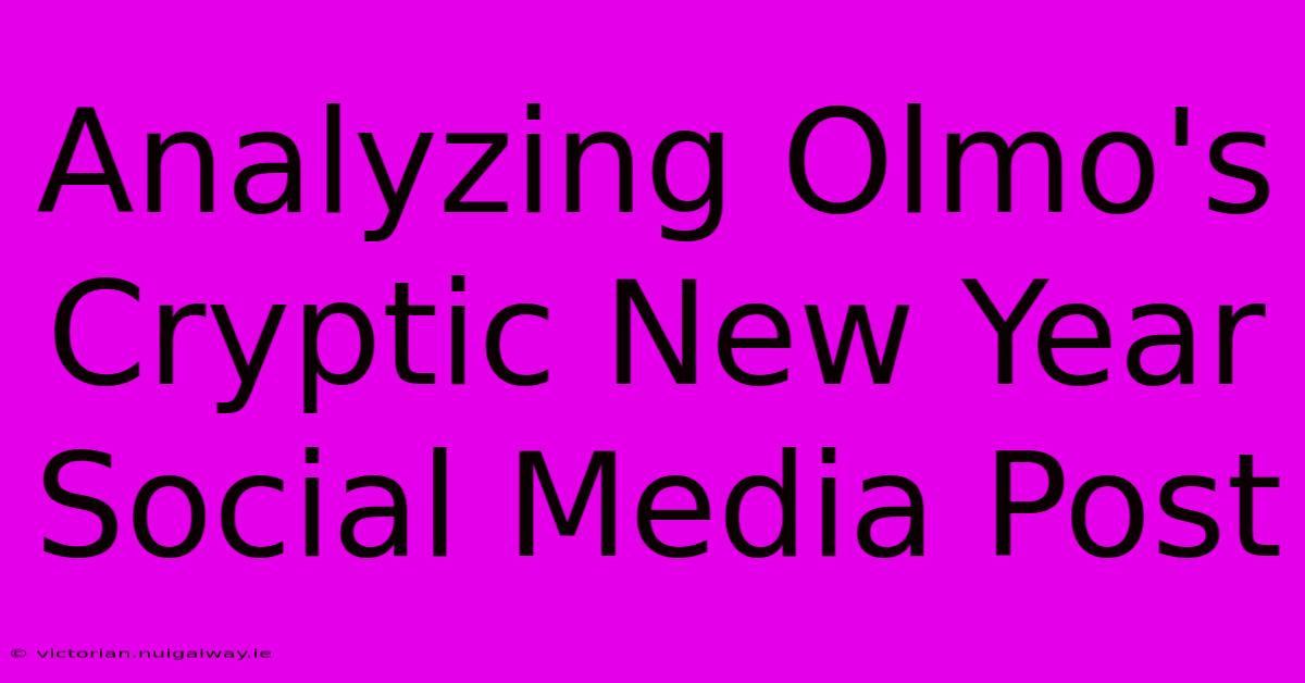 Analyzing Olmo's Cryptic New Year Social Media Post