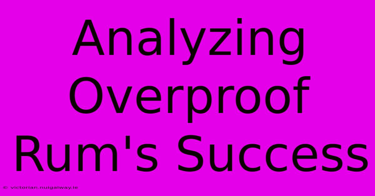 Analyzing Overproof Rum's Success