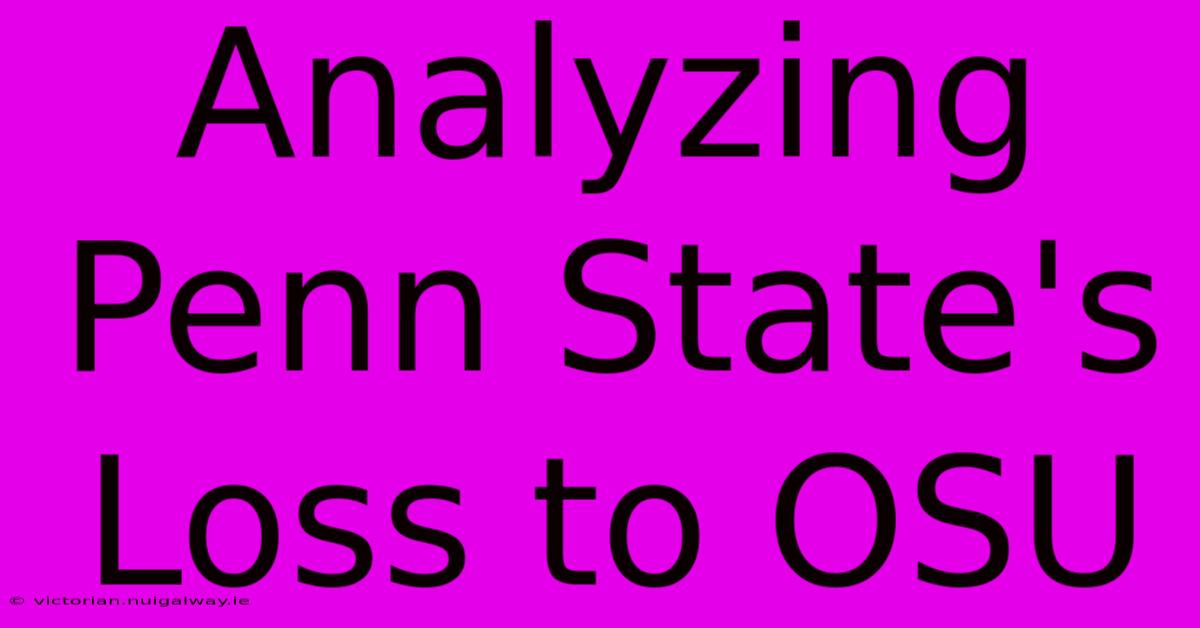 Analyzing Penn State's Loss To OSU