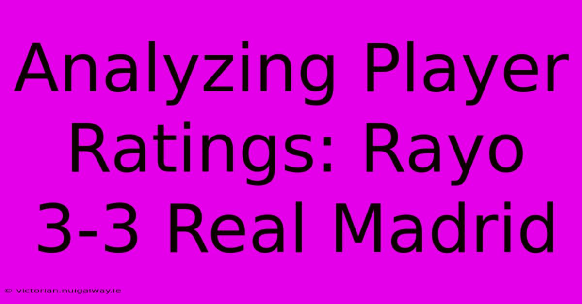 Analyzing Player Ratings: Rayo 3-3 Real Madrid